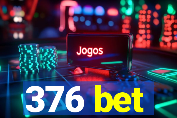 376 bet